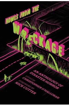 Howls From the Wreckage: An Anthology of Disaster Horror - Christopher O'halloran