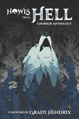 Howls From Hell: A Horror Anthology - Grady Hendrix