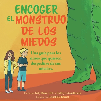 Encoger El Monstruo De Los Miedos: Una guia para los ninos que quieren despedirse de sus miedos - Sally Baird