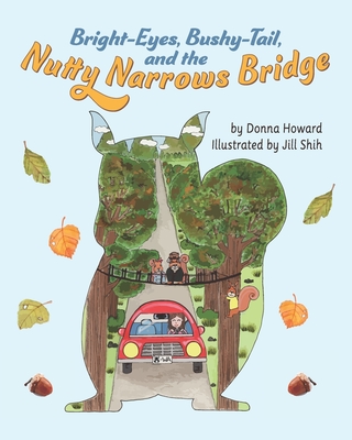 Coperta cărții 'Bright-Eyes, Bushy-Tail, And The Nutty Narrows Bridge - Jill Shih'