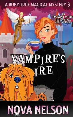 Vampire's Ire: An Eastwind Witches Paranormal Cozy Mystery - Nova Nelson
