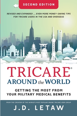 TRICARE Around the World: Getting the Most from Your Military Medical Benefits - John D. Letaw