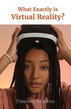 Coperta cărții 'What Exactly is Virtual Reality? - Dawson Morton'