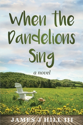 When the Dandelions Sing - James J. Hill