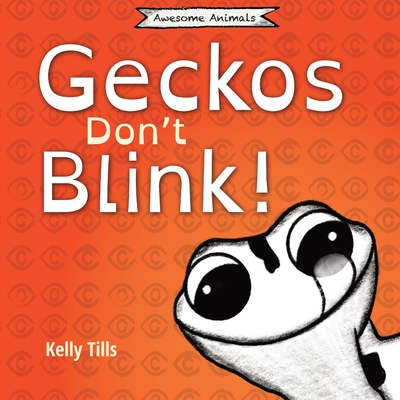 Geckos Don't Blink: A light-hearted book on how a gecko's eyes work - Kelly Tills
