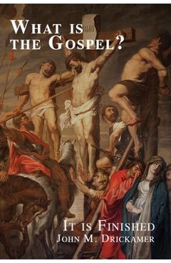 Poza produsului What Is the Gospel? It is Finished - John M. Drickamer