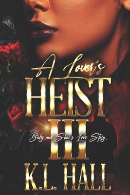 A Lover's Heist III: Baby and Skai's Love Story - K. L. Hall