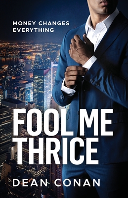 Fool Me Thrice: Money Changes Everything - Dean Conan