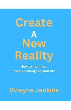 Coperta cărții 'Create A New Reality - Dwayne Jenkins'