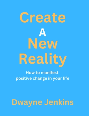 Coperta cărții 'Create A New Reality - Dwayne Jenkins'