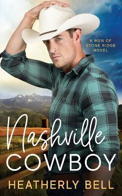 Nashville Cowboy: A reunion romance - Heatherly Bell