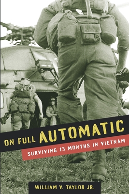On Full Automatic: Surviving 13 Months in Vietnam - William V. Taylor