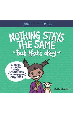 Nothing Stays the Same, but That's Okay: A Book to Read When Everything (or Anything) Changes - Sara Olsher