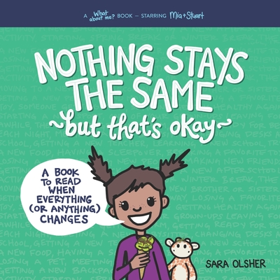 Nothing Stays the Same, but That's Okay: A Book to Read When Everything (or Anything) Changes - Sara Olsher