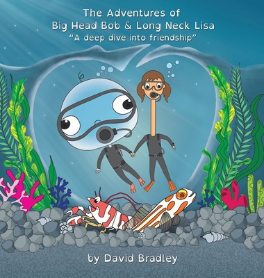 The Adventures of Big Head Bob and Long Neck Lisa - A Deep Dive into Friendship - David Bradley