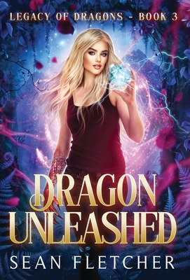 Dragon Unleashed (Legacy of Dragons Book Three) - Sean Fletcher