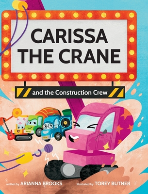 Carissa The Crane and the Construction Crew - Arianna Brooks