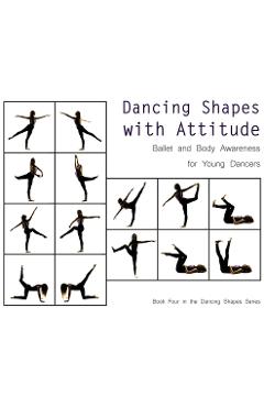 Coperta cărții 'Dancing Shapes with Attitude: Ballet and Body Awareness for Young Dancers - Once Upon A. Dance'