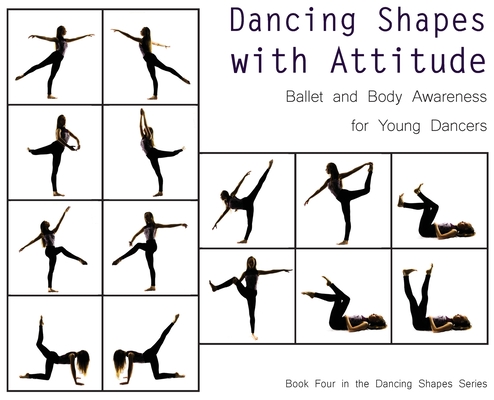 Dancing Shapes with Attitude: Ballet and Body Awareness for Young Dancers - Once Upon A. Dance