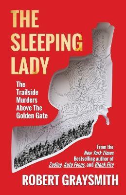 The Sleeping Lady: The Trailside Murders Above the Golden Gate - Robert Graysmith