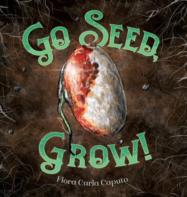 Go Seed, Grow! - Flora C. Caputo