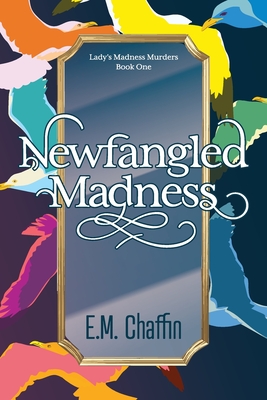 Newfangled Madness - E. M. Chaffin