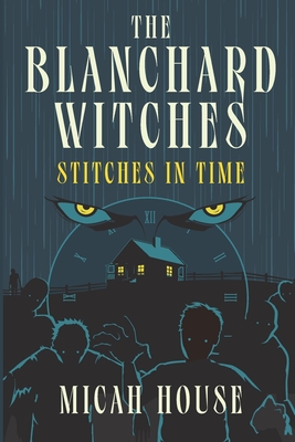 The Blanchard Witches: Stitches in Time - Micah House