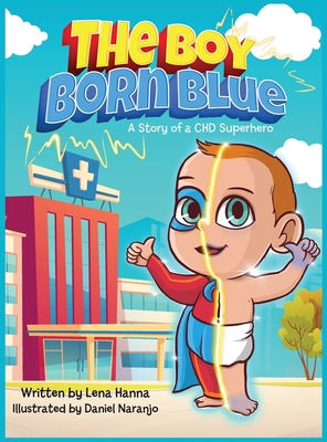 The Boy Born Blue: A Story of a CHD Superhero - Lena Hanna