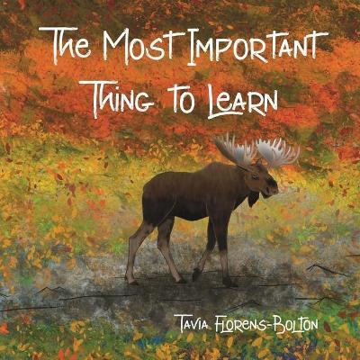 The Most Important Thing to Learn - Tavia Florens-bolton