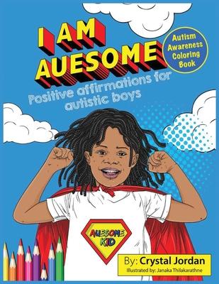 I Am Auesome Positive Affirmations for Autistic Boys: Autism Awareness Coloring Book - Crystal Jordan
