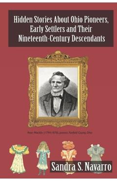 Coperta cărții 'Hidden Stories About Ohio Pioneers, Early Settlers and Their Nineteenth-Century Descendants - Sandra S. Navarro'