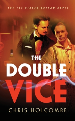 The Double Vice: The 1st Hidden Gotham Novel - Chris Holcombe