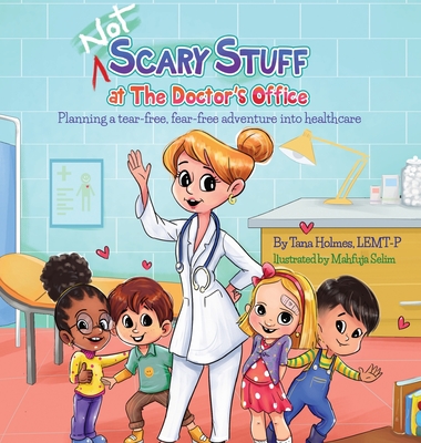 (NOT) Scary Stuff at the Doctor's Office: Planning a Tear-Free, Fear Free Adventure Into Healthcare - Tana Holmes