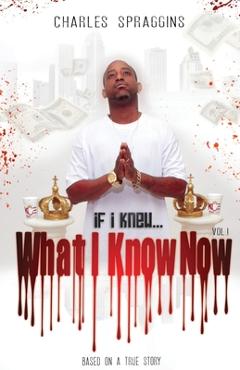 Coperta cărții 'If I Knew What I Know Now Vol. I - Charles Spraggins'