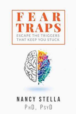 Fear Traps: Escape the Triggers That Keep You Stuck - Nancy Stella