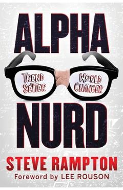 Coperta cărții 'Alpha Nurd: The Historical Revolution of Nerds/Nurds - Steve Rampton'