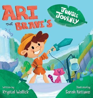 Ari the Brave's Jungle Journey - Krystal Wallick