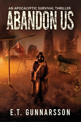 Abandon Us: An Apocalyptic Survival Thriller - E. T. Gunnarsson