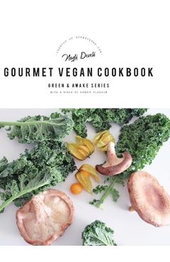Coperta cărții 'Green and Awake Gourmet Vegan: 100 Elevated Everyday Gourmet Recipes with a pinch of nordic flavour (Expanded & Revised'