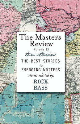 The Masters Review Volume IX: With Stories Selected by Rick Bass - Rick Bass