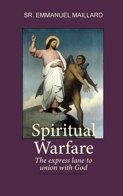 Spiritual Warfare: The Express Lane to Union With God - Sister Emmanuel