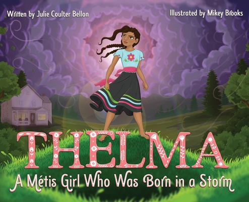 Thelma: A Métis Girl Who Was Born in a Storm - Julie Coulter Bellon