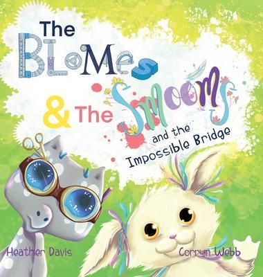 The Blomes and The Smooms and the Impossible Bridge - Heather Lyn Davis