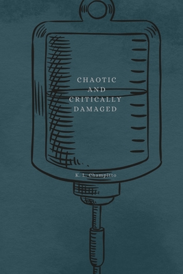 Chaotic and Critically Damaged - K. L. Champitto