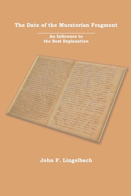 The Date of the Muratorian Fragment: An Inference to the Best Explanation - John F. Lingelbach