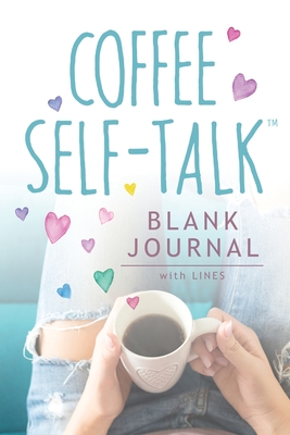 Coffee Self-Talk Blank Journal: (Softcover Blank Lined Journal 180 Pages) - Kristen Helmstetter