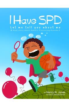 Coperta cărții 'I Have SPD Let Me Tell You About Me - Nancy N. Jones'