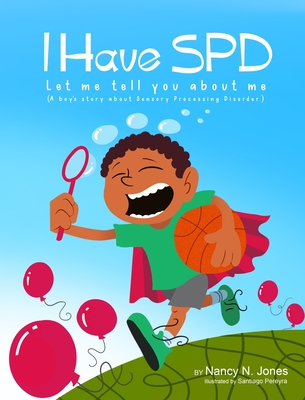 I Have SPD Let Me Tell You About Me - Nancy N. Jones