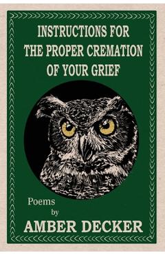 Coperta cărții 'Instructions for the Proper Cremation of Your Grief - Amber Decker'