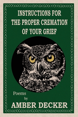 Coperta cărții 'Instructions for the Proper Cremation of Your Grief - Amber Decker'